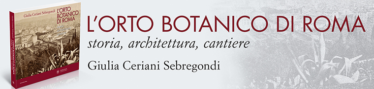 L’Orto Botanico di Roma: storia, architettura, cantiere